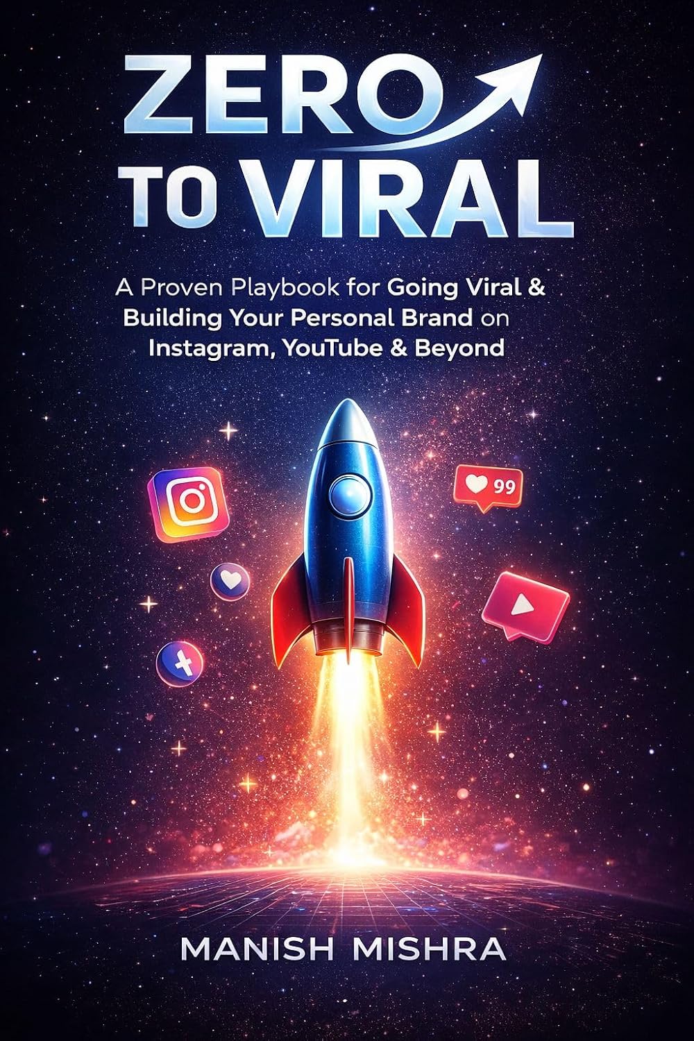 ZERO TO VIRAL: A Proven Playbook for Going Viral & Building Your Personal Brand on Instagram, YouTube & Beyond