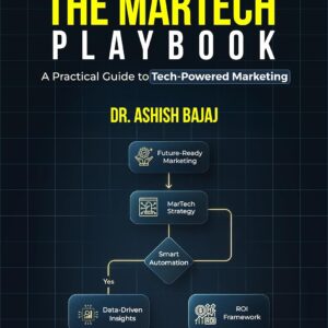 The MarTech Playbook: 10 Practical Frameworks for Data, Automation & AI to Build Scalable, ROI-Driven Marketing Strategies for CMOs, Growth Leaders & Modern Marketers