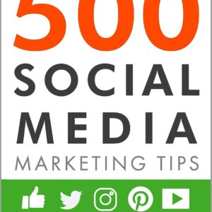 500 Social Media Marketing Tips: Essential Advice, Hints and Strategy for Business: Facebook, Twitter, Instagram, Pinterest, LinkedIn, YouTube, Snapchat, and More! (Updated FEBRUARY 2025!)
