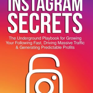 Instagram Secrets: The Underground Playbook for Growing Your Following Fast, Driving Massive Traffic & Generating Predictable Profits
