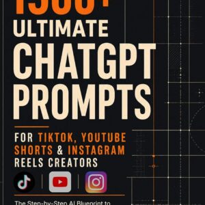 1500+ Ultimate ChatGPT Prompts for TikTok, YouTube Shorts & Instagram Reels: An AI Blueprint for Video Ideas, Hooks, Scripts, Content Calendars, Repurposing & Audience Growth